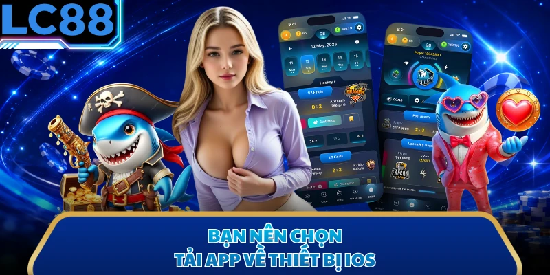 Bạn nên chọn tải app về thiết bị IOS