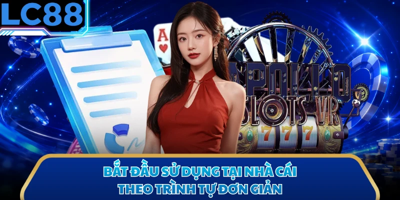 Bắt đầu sử dụng tại nhà cái theo trình tự đơn giản
