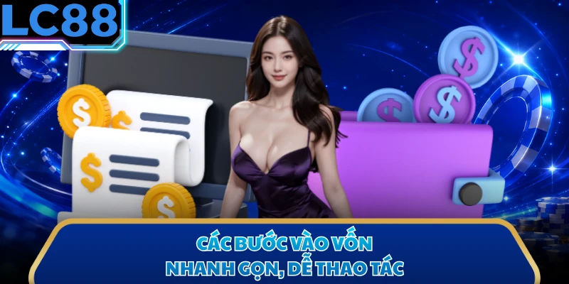 Các bước vào vốn nhanh gọn, dễ thao tác
