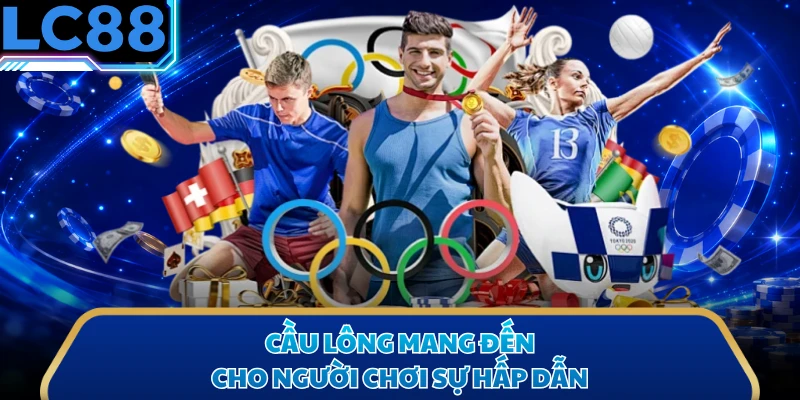Cầu lông mang đến cho người chơi sự hấp dẫn
