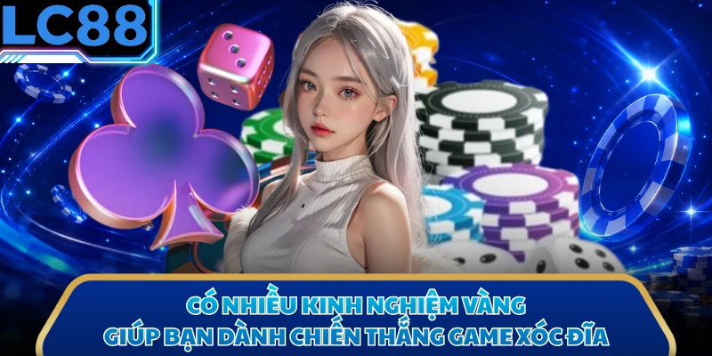 Có nhiều kinh nghiệm vàng giúp bạn dành chiến thắng game Xóc Đĩa