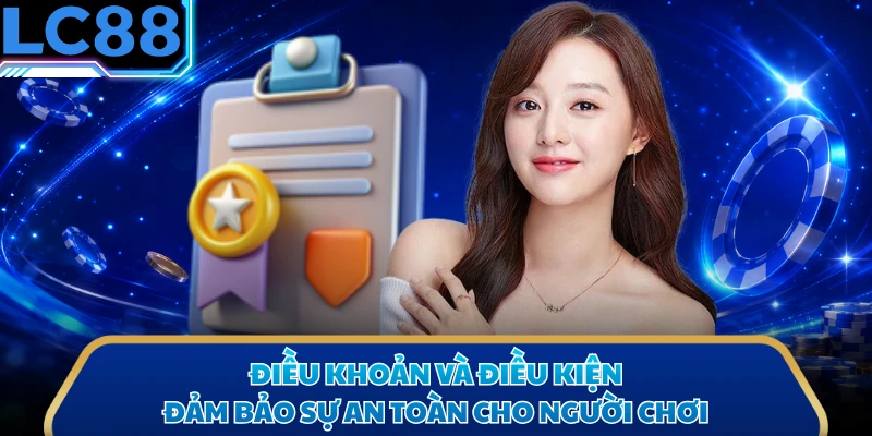 Điều khoản và điều kiện đảm bảo sự an toàn cho người chơi