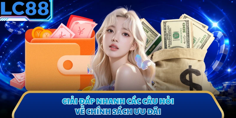 Giải đáp nhanh các câu hỏi về chính sách ưu đãi
