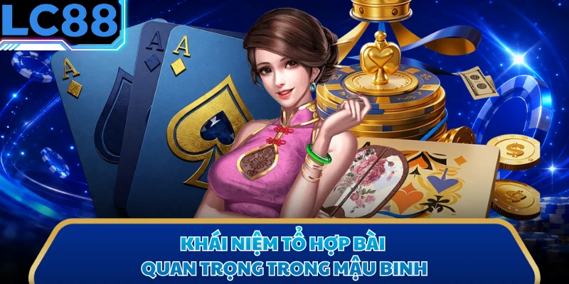 Khái niệm tổ hợp bài quan trọng trong mậu binh