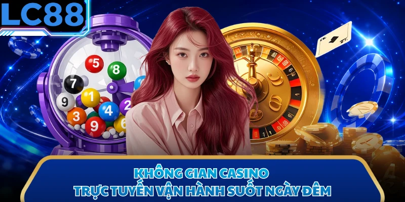 Không gian casino trực tuyến vận hành suốt ngày đêm