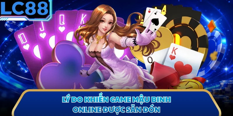 Lý do khiến game mậu binh online được săn đón