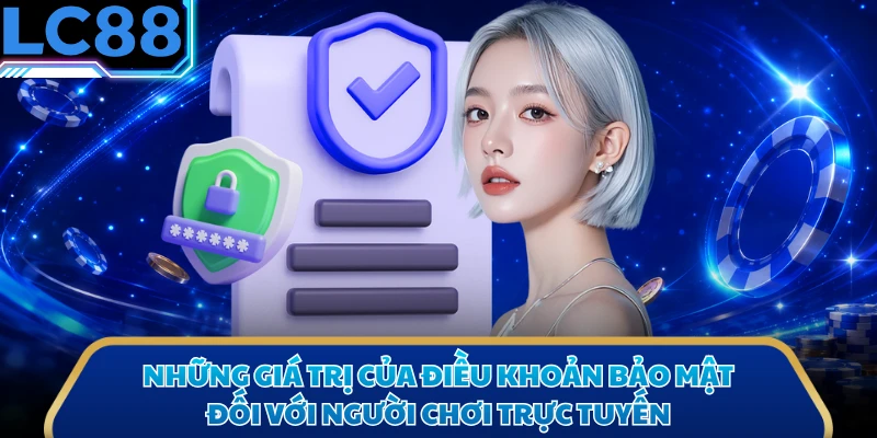 Những giá trị của điều khoản bảo mật đối với người chơi trực tuyến