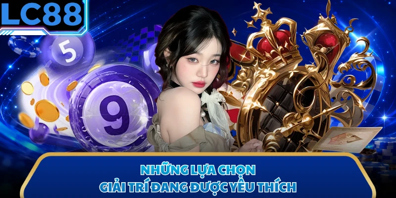 Những lựa chọn giải trí đang được yêu thích