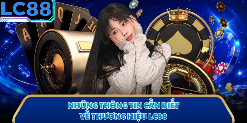Những thông tin cần biết về thương hiệu LC88