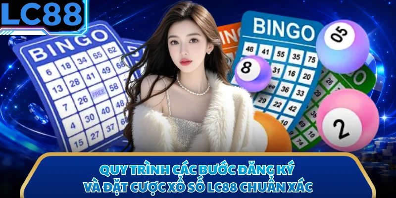 Quy trình các bước đăng ký và đặt cược xổ số LC88 chuẩn xác