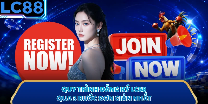 Quy trình đăng ký LC88 qua 3 bước đơn giản nhất