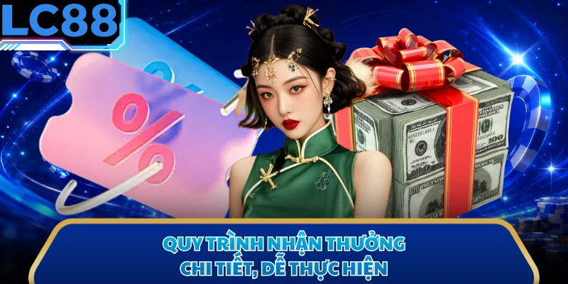 Quy trình nhận thưởng chi tiết, dễ thực hiện
