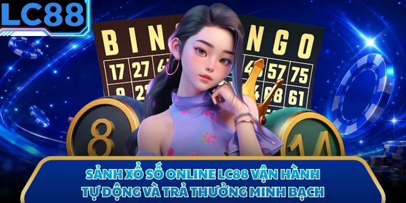 Sảnh xổ số online LC88 vận hành tự động và trả thưởng minh bạch