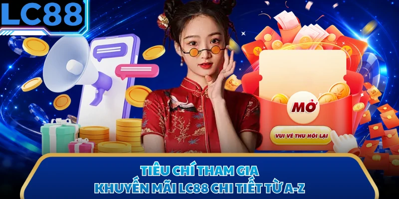 Tiêu chí tham gia khuyến mãi LC88 chi tiết từ A-Z