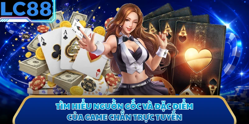 Tìm hiểu nguồn gốc và đặc điểm của game chắn trực tuyến