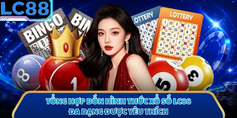 Tổng hợp bốn hình thức xổ số LC88 đa dạng được yêu thích