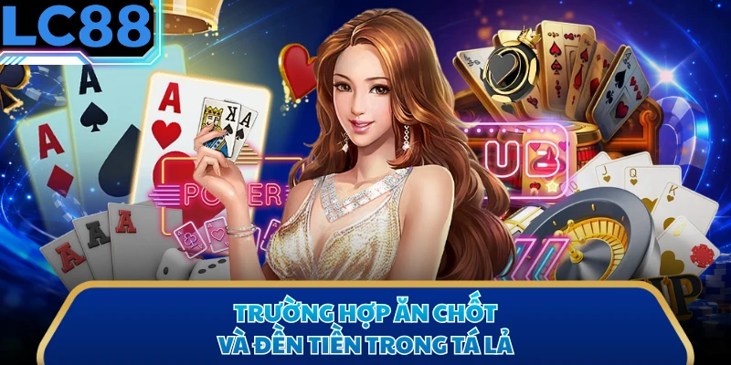 Trường hợp ăn chốt và đền tiền trong tá lả